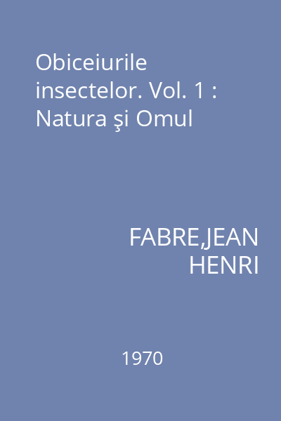 Obiceiurile insectelor. Vol. 1 : Natura şi Omul