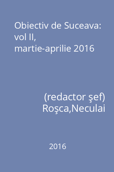 Obiectiv de Suceava: vol II, martie-aprilie 2016