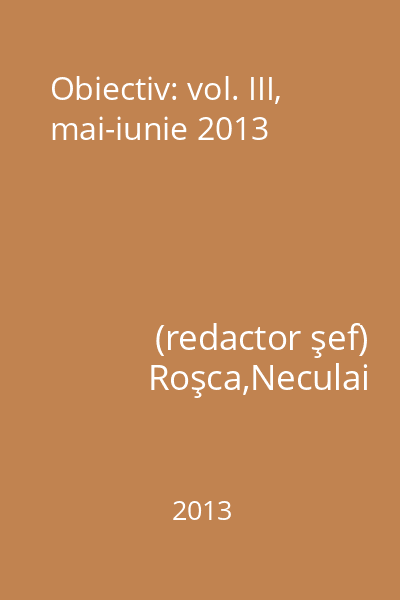 Obiectiv: vol. III, mai-iunie 2013