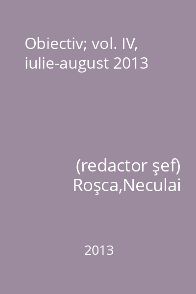 Obiectiv; vol. IV, iulie-august 2013