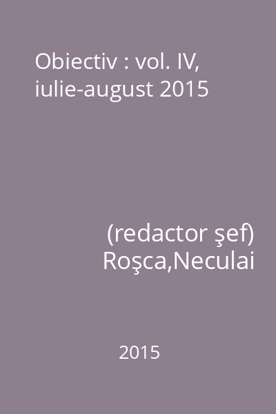 Obiectiv : vol. IV, iulie-august 2015