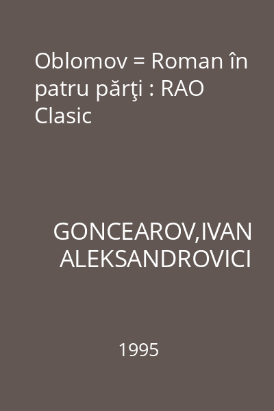 Oblomov = Roman în patru părţi : RAO Clasic