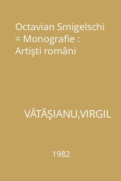 Octavian Smigelschi = Monografie : Artişti români