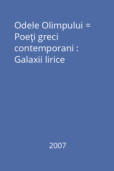 Odele Olimpului = Poeţi greci contemporani : Galaxii lirice