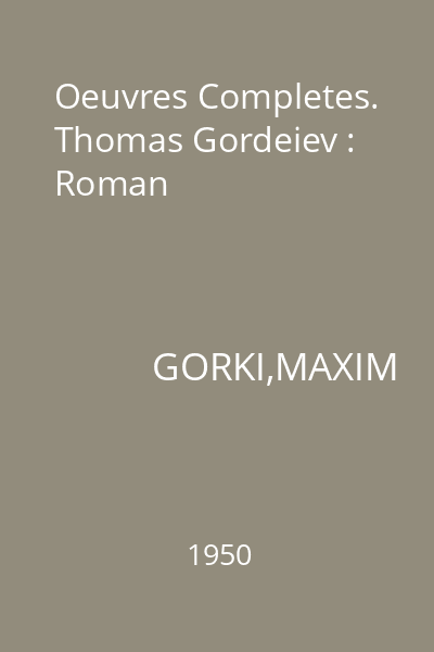 Oeuvres Completes. Thomas Gordeiev : Roman