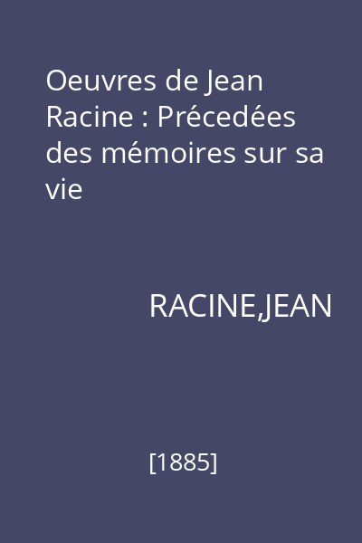 Oeuvres de Jean Racine : Précedées des mémoires sur sa vie