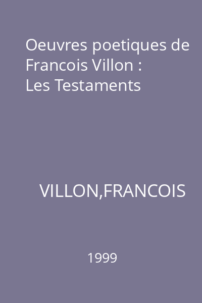 Oeuvres poetiques de Francois Villon : Les Testaments