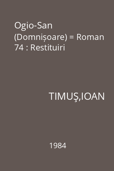 Ogio-San (Domnișoare) = Roman 74 : Restituiri
