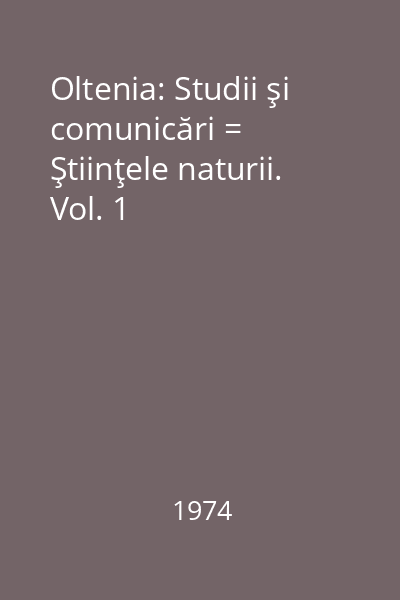 Oltenia: Studii şi comunicări = Ştiinţele naturii. Vol. 1