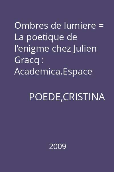 Ombres de lumiere = La poetique de l'enigme chez Julien Gracq : Academica.Espace francophone