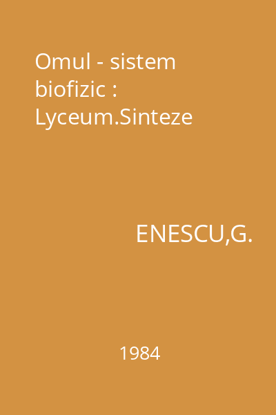 Omul - sistem biofizic : Lyceum.Sinteze