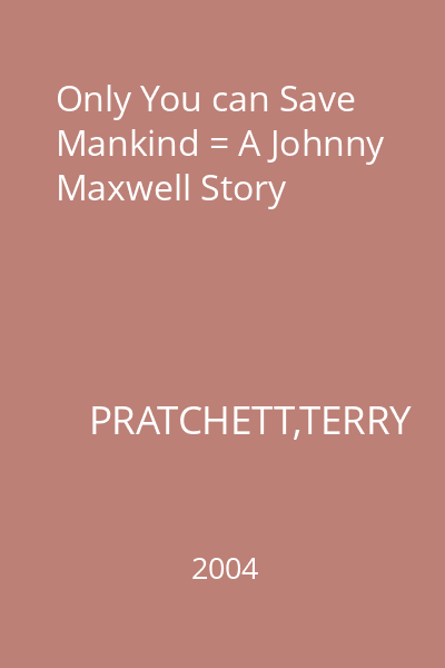 Only You can Save Mankind = A Johnny Maxwell Story