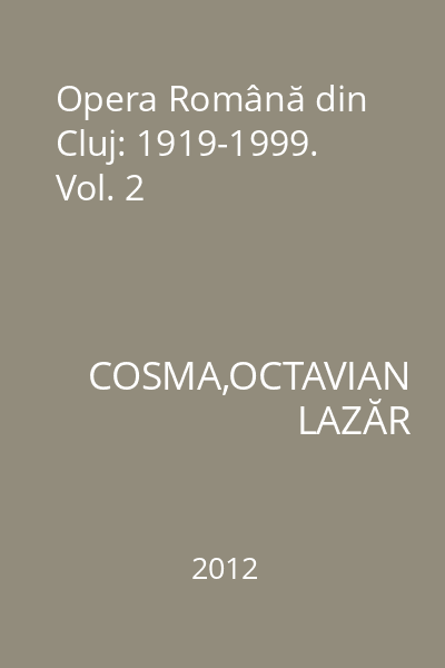 Opera Română din Cluj: 1919-1999. Vol. 2