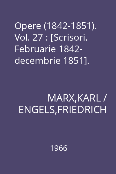 Opere (1842-1851). Vol. 27 : [Scrisori. Februarie 1842- decembrie 1851].