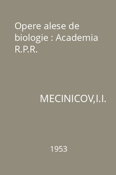 Opere alese de biologie : Academia  R.P.R.