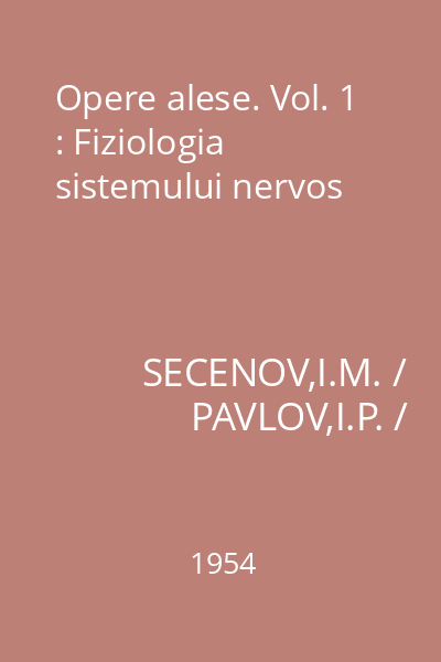 Opere alese. Vol. 1 : Fiziologia sistemului nervos