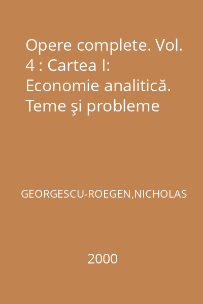 Opere complete. Vol. 4 : Cartea I:  Economie analitică. Teme şi probleme