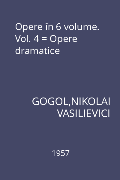 Opere în 6 volume. Vol. 4 = Opere dramatice
