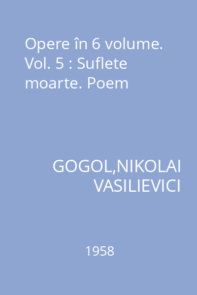 Opere în 6 volume. Vol. 5 : Suflete moarte. Poem