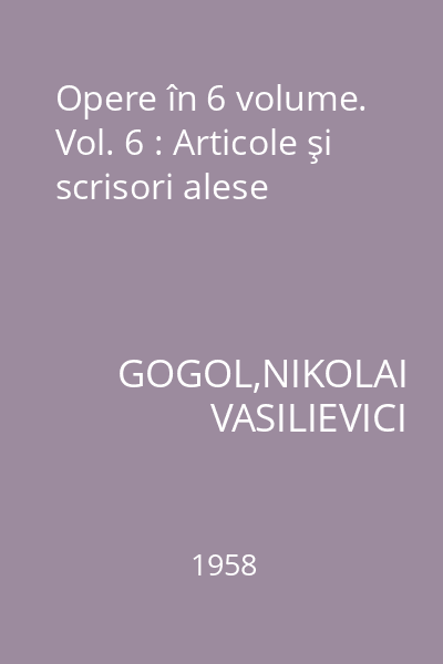 Opere în 6 volume. Vol. 6 : Articole şi scrisori alese