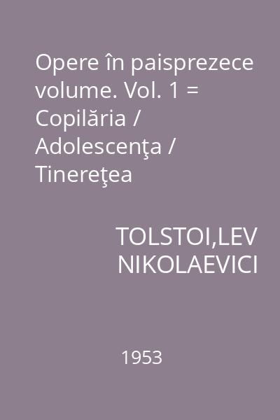 Opere în paisprezece volume. Vol. 1 = Copilăria / Adolescenţa / Tinereţea