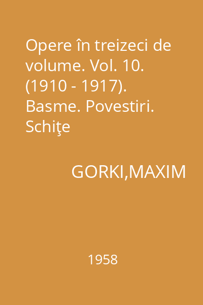 Opere în treizeci de volume. Vol. 10. (1910 - 1917). Basme. Povestiri. Schiţe