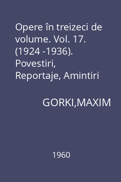 Opere în treizeci de volume. Vol. 17. (1924 -1936). Povestiri, Reportaje, Amintiri