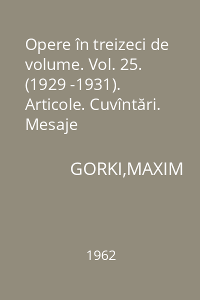 Opere în treizeci de volume. Vol. 25. (1929 -1931). Articole. Cuvîntări. Mesaje