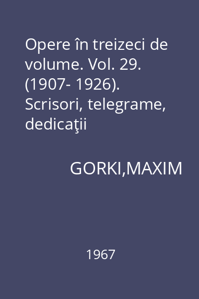 Opere în treizeci de volume. Vol. 29. (1907- 1926). Scrisori, telegrame, dedicaţii