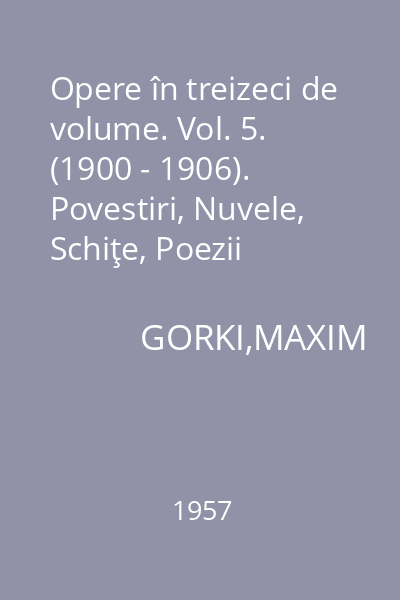 Opere în treizeci de volume. Vol. 5. (1900 - 1906). Povestiri, Nuvele, Schiţe, Poezii