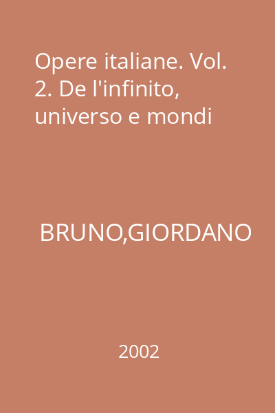 Opere italiane. Vol. 2. De l'infinito, universo e mondi