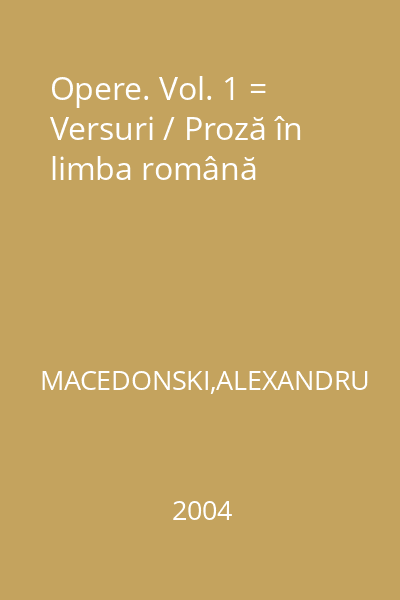 Opere. Vol. 1 = Versuri / Proză în limba română