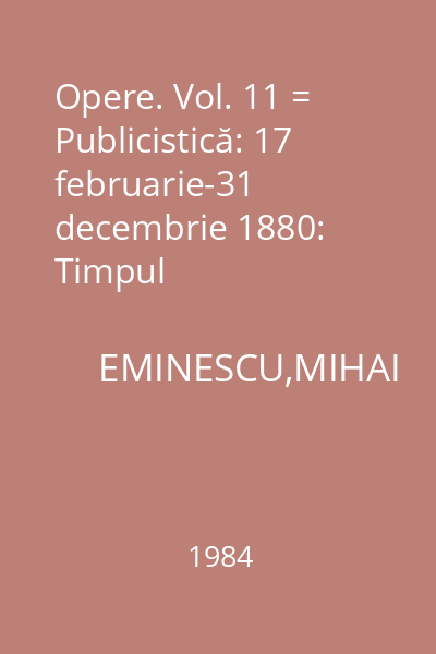 Opere. Vol. 11 = Publicistică: 17 februarie-31 decembrie 1880: Timpul