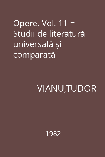 Opere. Vol. 11 = Studii de literatură universală şi comparată