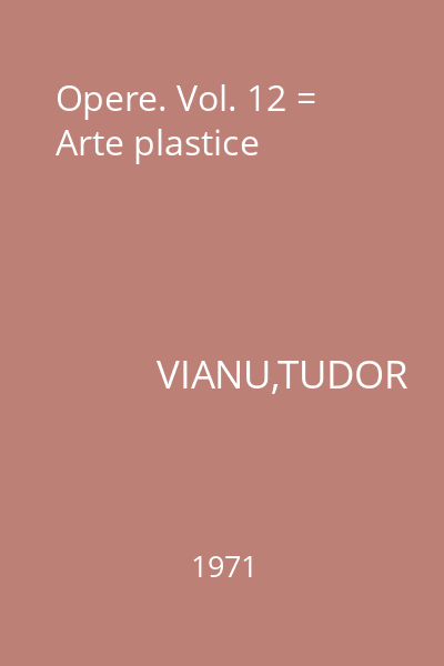 Opere. Vol. 12 = Arte plastice