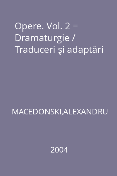 Opere. Vol. 2 = Dramaturgie / Traduceri şi adaptări