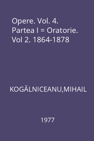 Opere. Vol. 4. Partea I = Oratorie. Vol 2. 1864-1878