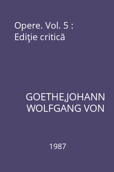 Opere. Vol. 5 : Ediţie critică