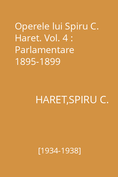 Operele lui Spiru C. Haret. Vol. 4 : Parlamentare 1895-1899