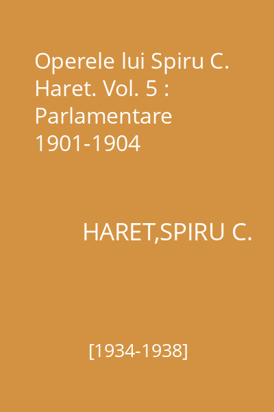 Operele lui Spiru C. Haret. Vol. 5 : Parlamentare 1901-1904
