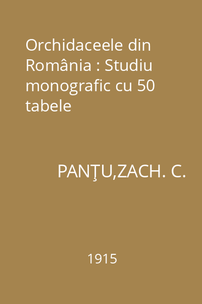Orchidaceele din România : Studiu monografic cu 50 tabele