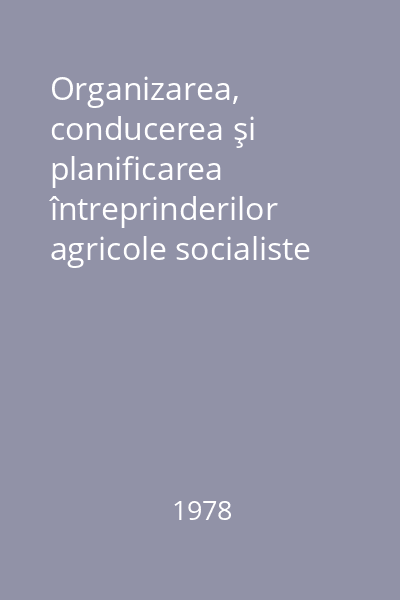 Organizarea, conducerea şi planificarea întreprinderilor agricole socialiste = aliste