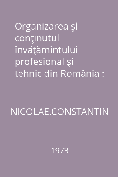 Organizarea şi conţinutul învăţămîntului profesional şi tehnic din România : Aspecte din perioada 1864-1948