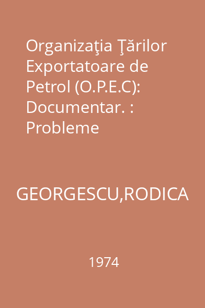 Organizaţia Ţărilor Exportatoare de Petrol (O.P.E.C): Documentar. : Probleme internaţionale