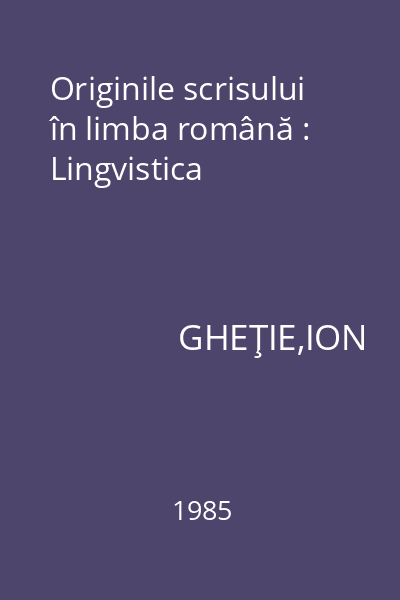 Originile scrisului în limba română : Lingvistica