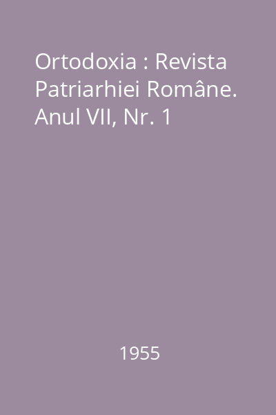 Ortodoxia : Revista Patriarhiei Române. Anul VII, Nr. 1