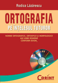 Ortografia pe înţelesul tuturor = Norme ortografice, ortoepice şi morfologice ale limbii române conform DOOM2