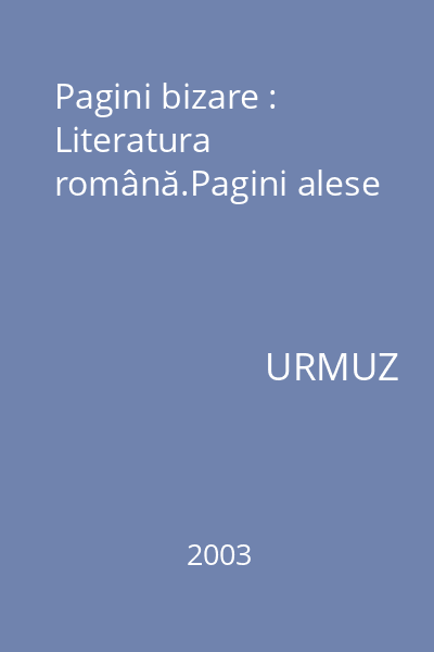 Pagini bizare : Literatura română.Pagini alese
