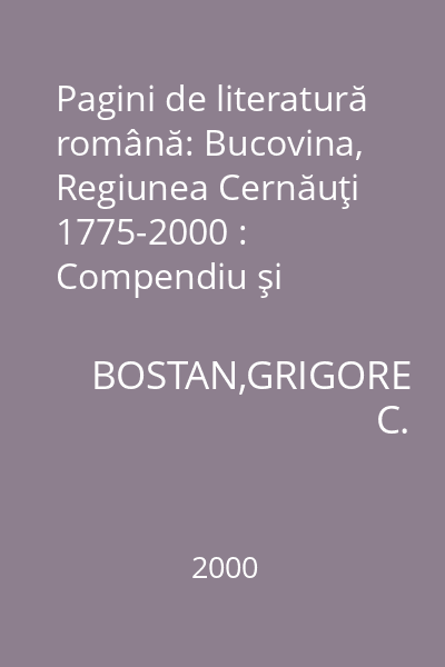 Pagini de literatură română: Bucovina, Regiunea Cernăuţi 1775-2000 : Compendiu şi antologie