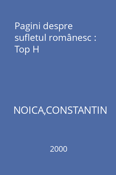 Pagini despre sufletul românesc : Top H